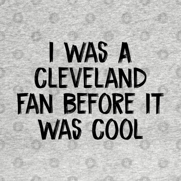 I Was A Cleveland Fan Before It Was Cool by TIHONA